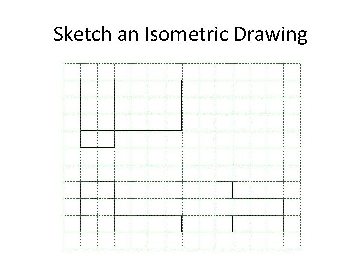 Sketch an Isometric Drawing 