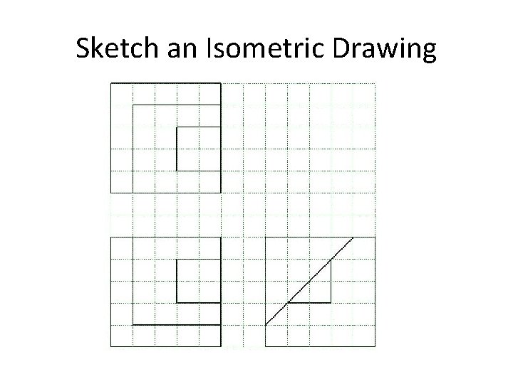 Sketch an Isometric Drawing 