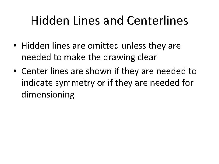 Hidden Lines and Centerlines • Hidden lines are omitted unless they are needed to