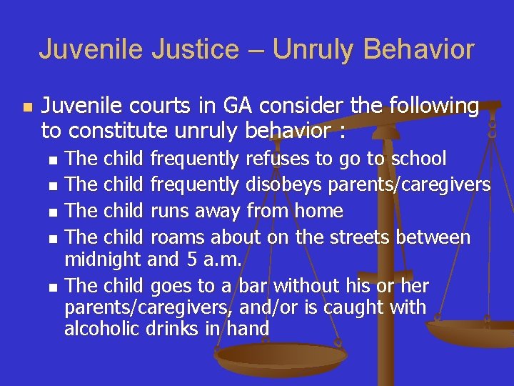 Juvenile Justice – Unruly Behavior n Juvenile courts in GA consider the following to