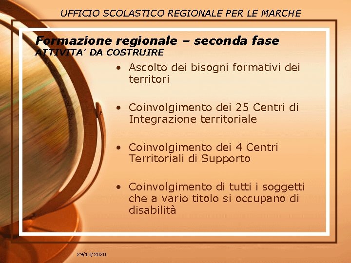 UFFICIO SCOLASTICO REGIONALE PER LE MARCHE Formazione regionale – seconda fase ATTIVITA’ DA COSTRUIRE UFFICIO SCOLASTICO REGIONALE PER LE MARCHE Formazione regionale – seconda fase ATTIVITA’ DA COSTRUIRE