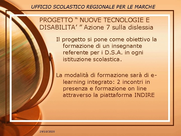 UFFICIO SCOLASTICO REGIONALE PER LE MARCHE PROGETTO “ NUOVE TECNOLOGIE E DISABILITA’ ” Azione UFFICIO SCOLASTICO REGIONALE PER LE MARCHE PROGETTO “ NUOVE TECNOLOGIE E DISABILITA’ ” Azione