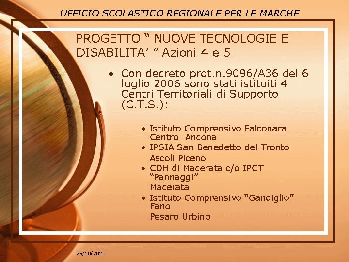 UFFICIO SCOLASTICO REGIONALE PER LE MARCHE PROGETTO “ NUOVE TECNOLOGIE E DISABILITA’ ” Azioni UFFICIO SCOLASTICO REGIONALE PER LE MARCHE PROGETTO “ NUOVE TECNOLOGIE E DISABILITA’ ” Azioni