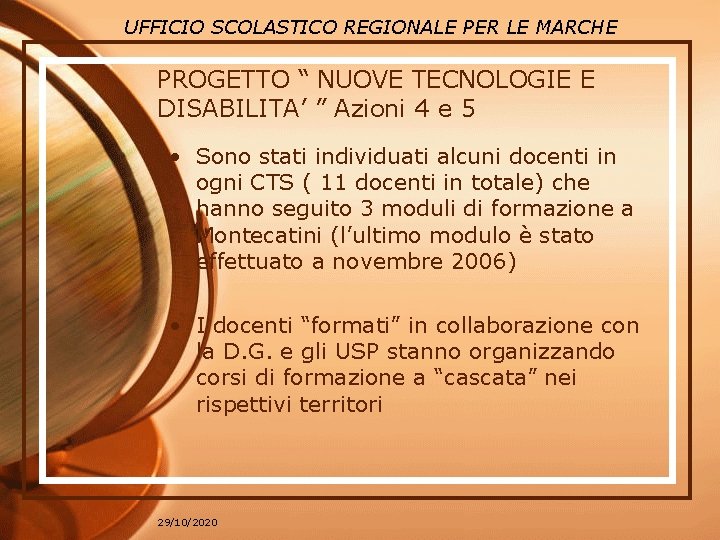 UFFICIO SCOLASTICO REGIONALE PER LE MARCHE PROGETTO “ NUOVE TECNOLOGIE E DISABILITA’ ” Azioni UFFICIO SCOLASTICO REGIONALE PER LE MARCHE PROGETTO “ NUOVE TECNOLOGIE E DISABILITA’ ” Azioni