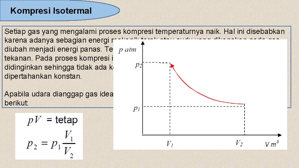 Kompresi Isotermal Setiap gas yang mengalami proses kompresi temperaturnya naik. Hal ini disebabkan karena