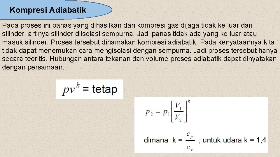 Kompresi Adiabatik Pada proses ini panas yang dihasilkan dari kompresi gas dijaga tidak ke