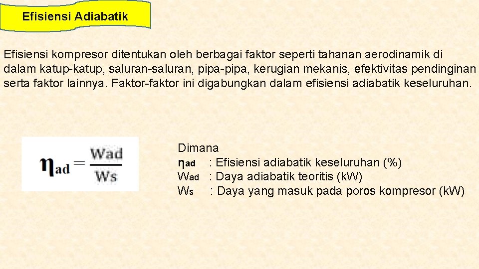 Efisiensi Adiabatik Efisiensi kompresor ditentukan oleh berbagai faktor seperti tahanan aerodinamik di dalam katup-katup,