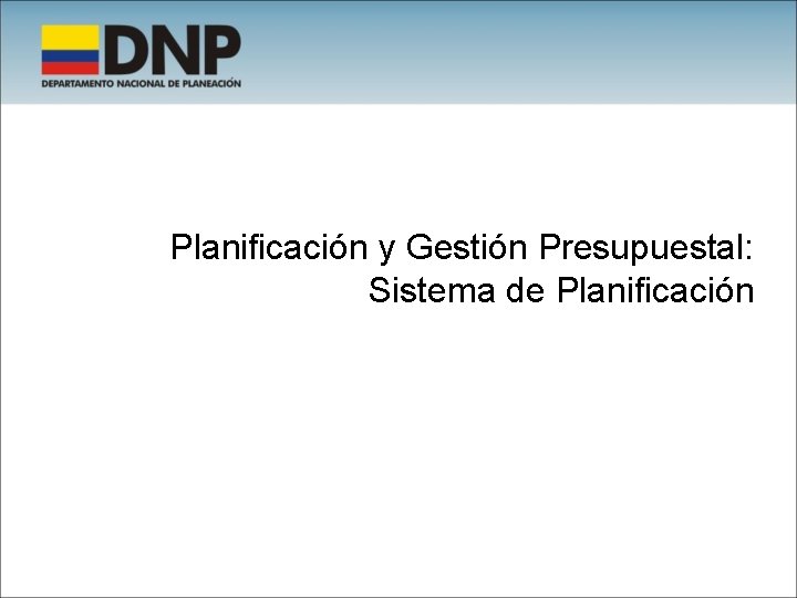 Planificación y Gestión Presupuestal: Sistema de Planificación 