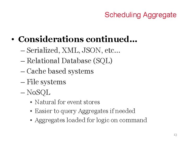 Scheduling Aggregate • Considerations continued… – Serialized, XML, JSON, etc… – Relational Database (SQL)