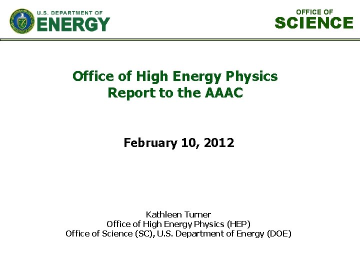 OFFICE OF SCIENCE Office of High Energy Physics Report to the AAAC February 10,