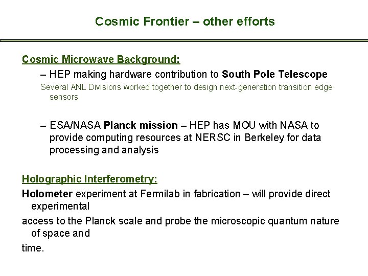 Cosmic Frontier – other efforts Cosmic Microwave Background: – HEP making hardware contribution to