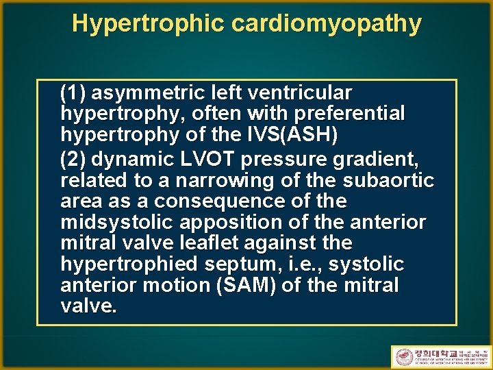 Hypertrophic cardiomyopathy (1) asymmetric left ventricular hypertrophy, often with preferential hypertrophy of the IVS(ASH)