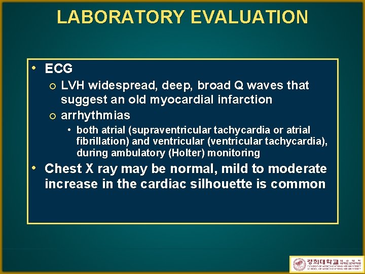 LABORATORY EVALUATION • ECG LVH widespread, deep, broad Q waves that suggest an old