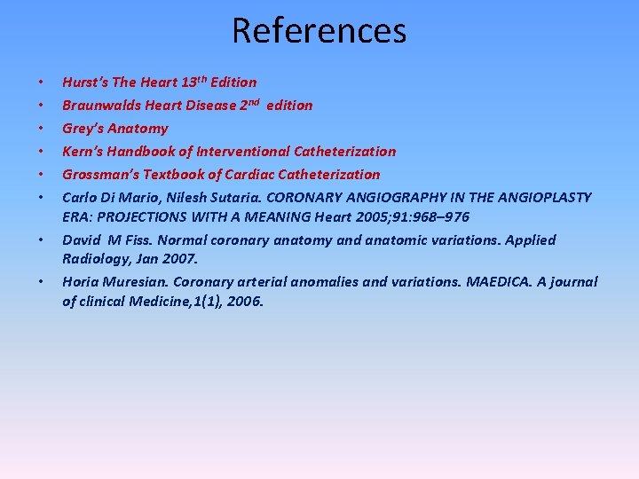 References • • Hurst’s The Heart 13 th Edition Braunwalds Heart Disease 2 nd