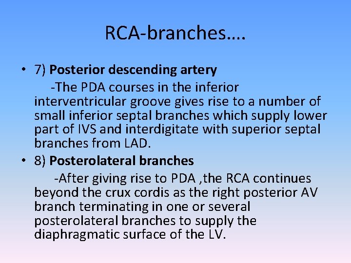 RCA-branches…. • 7) Posterior descending artery -The PDA courses in the inferior interventricular groove