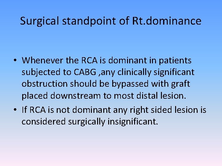 Surgical standpoint of Rt. dominance • Whenever the RCA is dominant in patients subjected