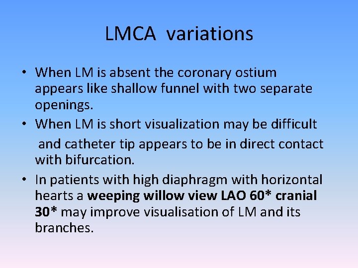 LMCA variations • When LM is absent the coronary ostium appears like shallow funnel