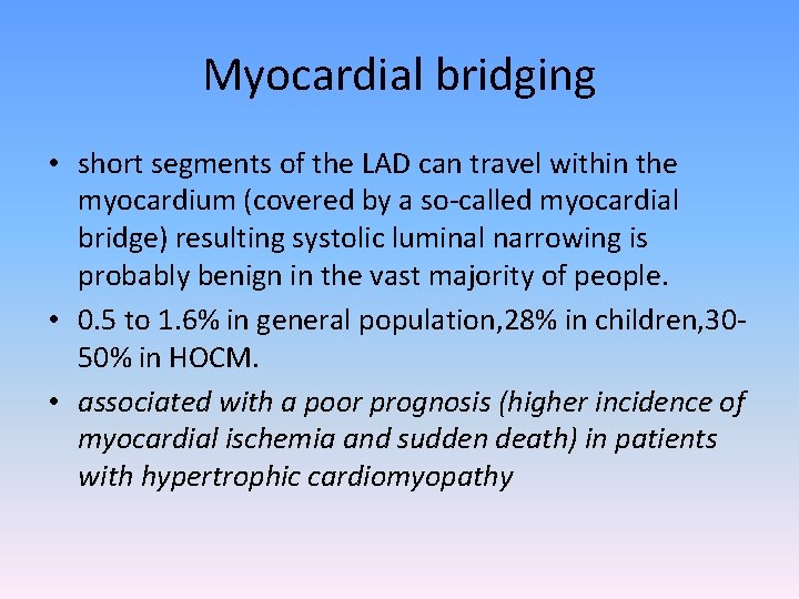 Myocardial bridging • short segments of the LAD can travel within the myocardium (covered