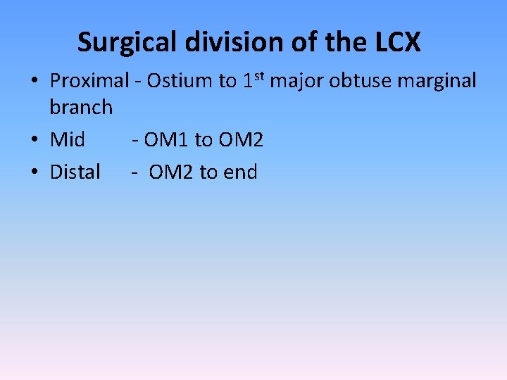 Surgical division of the LCX • Proximal - Ostium to 1 st major obtuse