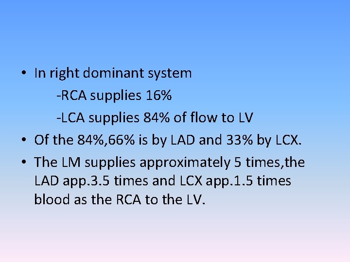 • In right dominant system -RCA supplies 16% -LCA supplies 84% of flow