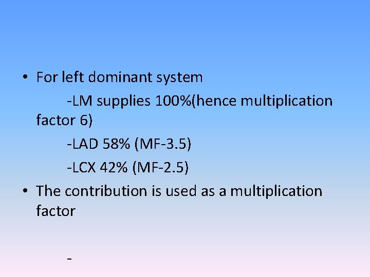  • For left dominant system -LM supplies 100%(hence multiplication factor 6) -LAD 58%