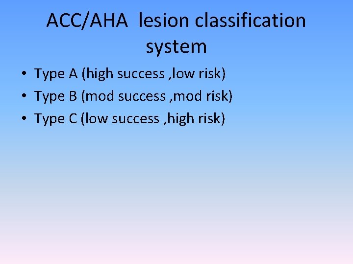 ACC/AHA lesion classification system • Type A (high success , low risk) • Type