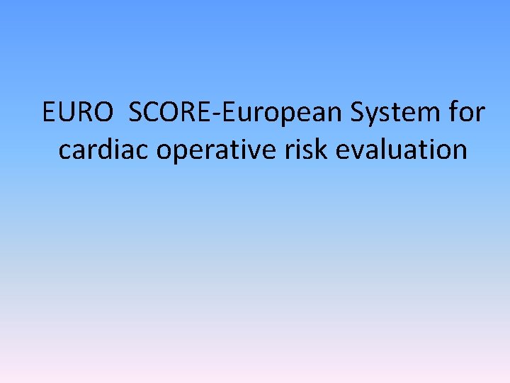 EURO SCORE-European System for cardiac operative risk evaluation 