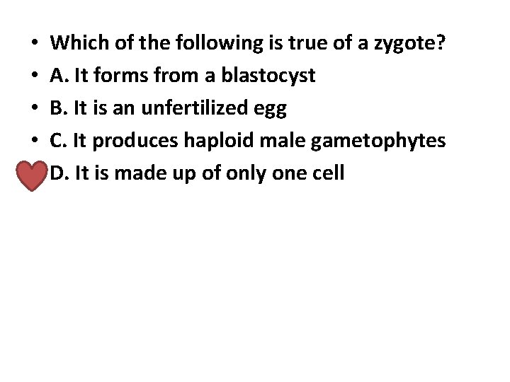  • • • Which of the following is true of a zygote? A.