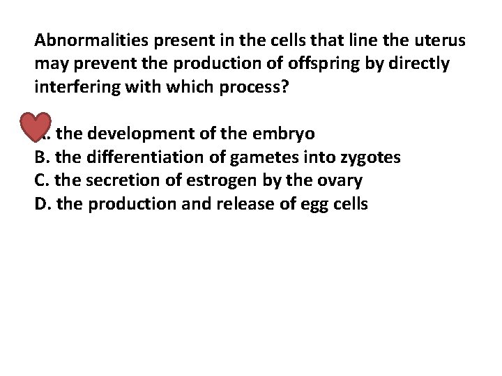 Abnormalities present in the cells that line the uterus may prevent the production of