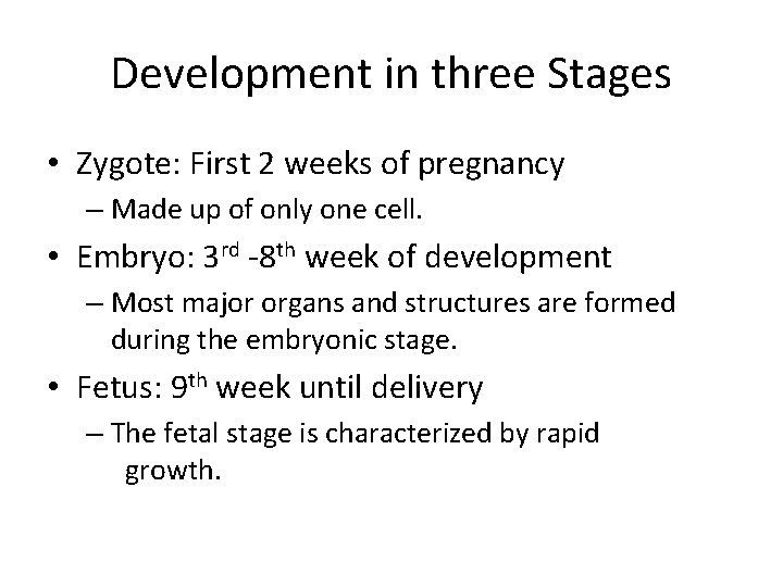 Development in three Stages • Zygote: First 2 weeks of pregnancy – Made up