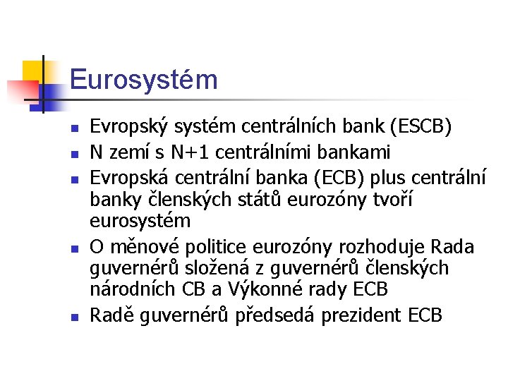 Eurosystém n n n Evropský systém centrálních bank (ESCB) N zemí s N+1 centrálními