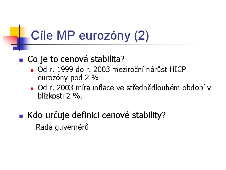 Cíle MP eurozóny (2) n Co je to cenová stabilita? n n n Od