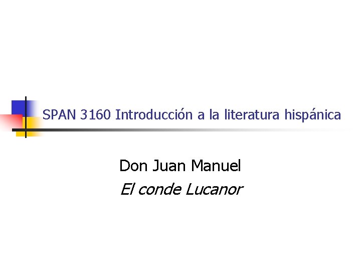 SPAN 3160 Introducción a la literatura hispánica Don Juan Manuel El conde Lucanor 