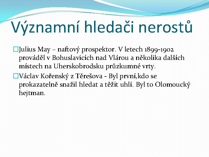 Významní hledači nerostů �Julius May – naftový prospektor. V letech 1899 -1902 prováděl v