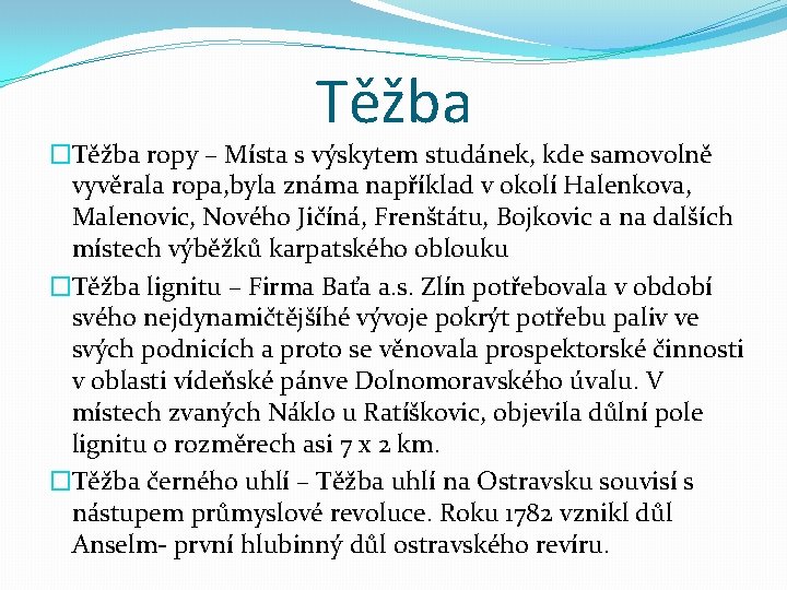 Těžba �Těžba ropy – Místa s výskytem studánek, kde samovolně vyvěrala ropa, byla známa