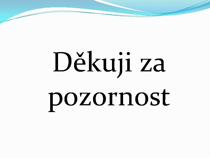 Děkuji za pozornost 