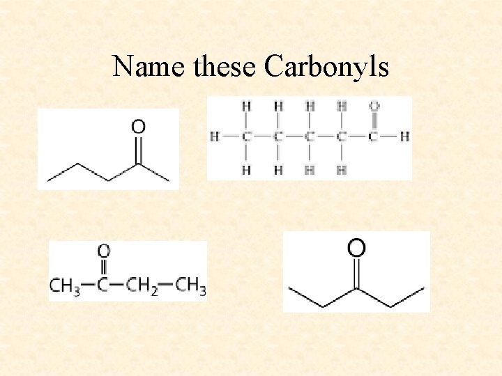 Name these Carbonyls 