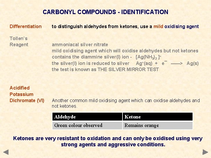 CARBONYL COMPOUNDS - IDENTIFICATION Differentiation Tollen’s Reagent Acidified Potassium Dichromate (VI) to distinguish aldehydes
