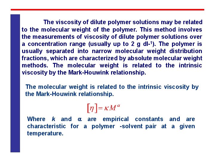 The viscosity of dilute polymer solutions may be related to the molecular weight of The viscosity of dilute polymer solutions may be related to the molecular weight of