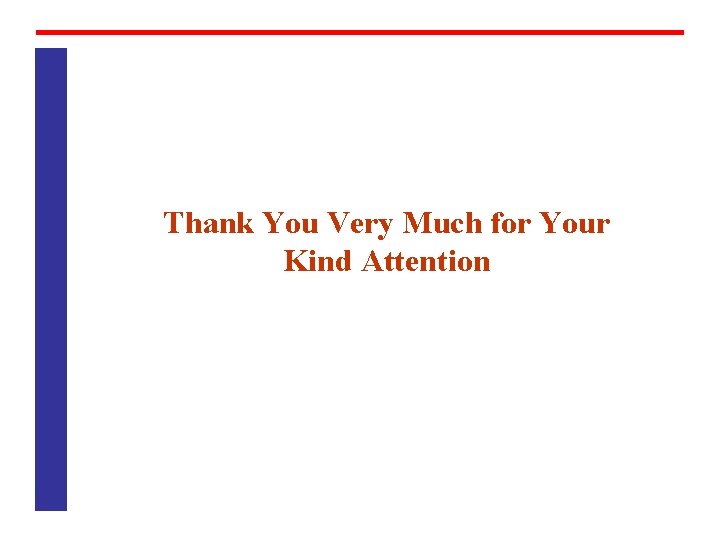 Thank You Very Much for Your Kind Attention 