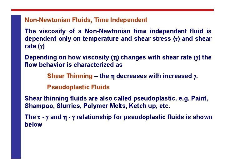 Non Newtonian Fluids, Time Independent The viscosity of a Non Newtonian time independent fluid