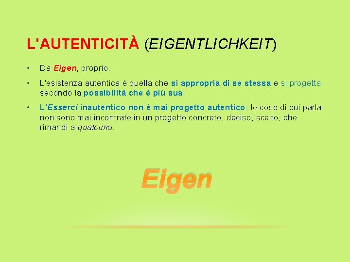 L'AUTENTICITÀ (EIGENTLICHKEIT) • Da Eigen, proprio. • L'esistenza autentica è quella che si appropria