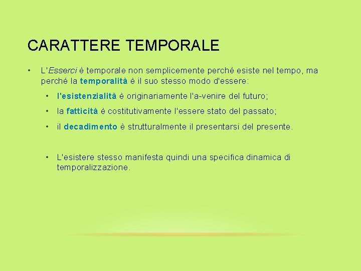 CARATTERE TEMPORALE • L'Esserci è temporale non semplicemente perché esiste nel tempo, ma perché