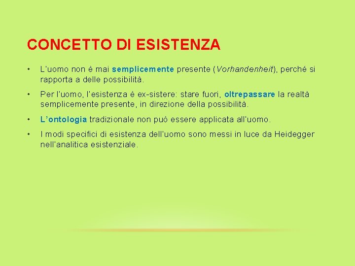 CONCETTO DI ESISTENZA • L’uomo non è mai semplicemente presente (Vorhandenheit), perché si rapporta