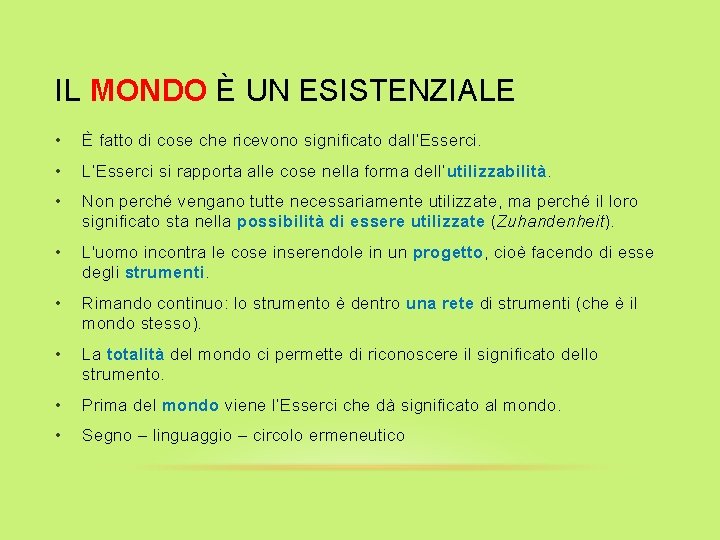 IL MONDO È UN ESISTENZIALE • È fatto di cose che ricevono significato dall’Esserci.