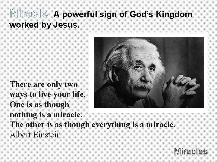 Miracle A powerful sign of God’s Kingdom worked by Jesus. There are only two