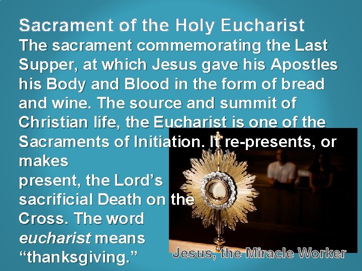 Sacrament of the Holy Eucharist The sacrament commemorating the Last Supper, at which Jesus
