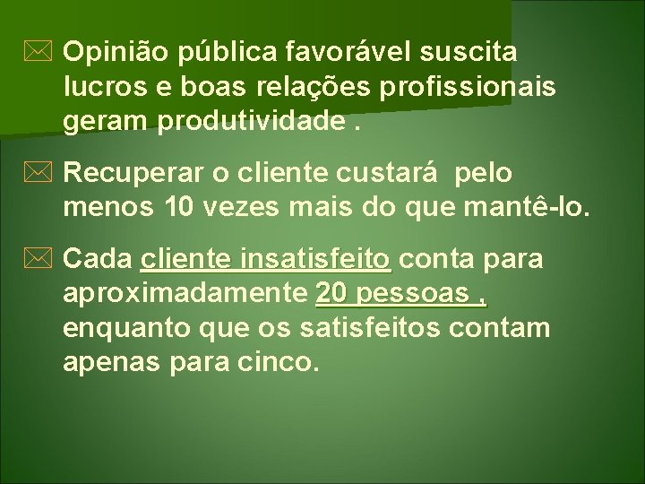 * Opinião pública favorável suscita lucros e boas relações profissionais geram produtividade. * Recuperar