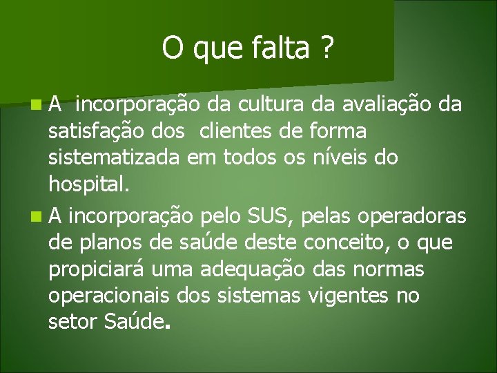 O que falta ? n. A incorporação da cultura da avaliação da satisfação dos