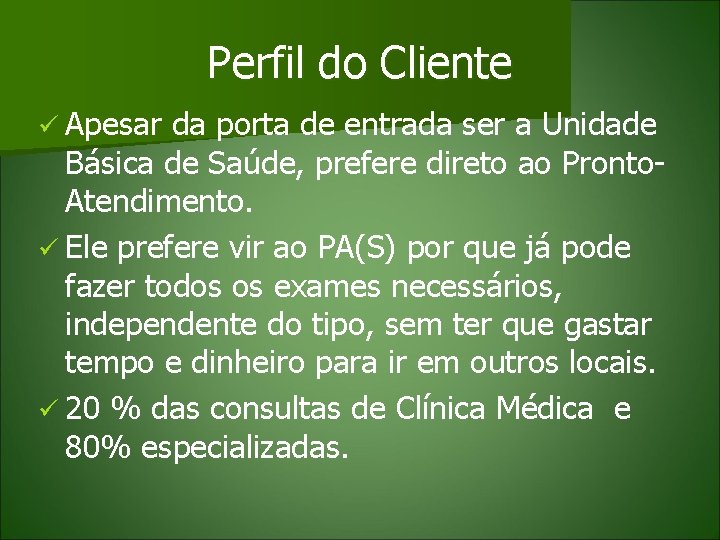 Perfil do Cliente ü Apesar da porta de entrada ser a Unidade Básica de